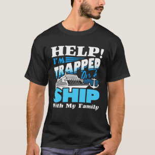 Help I m Trapped On A Ship With My Family Cruising T-Shirt