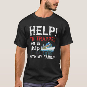 Help I m Trapped On A Ship With My Family Cruising T-Shirt