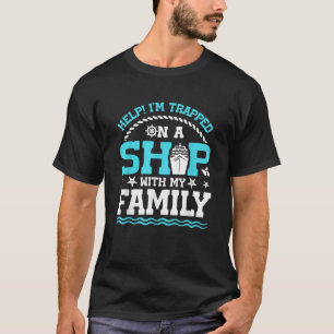 Help I m Trapped On A Ship With My Family Family C T-Shirt