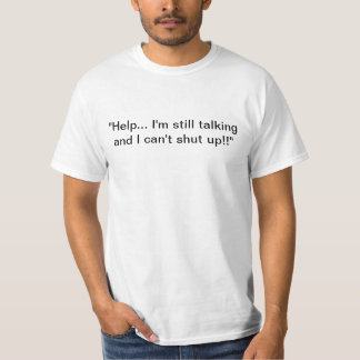 "Help… I'm still talking and I can't shut up!!" T-Shirt