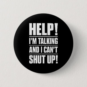 Help I'm Talking And I Can't Shut Up  6 Cm Round Badge