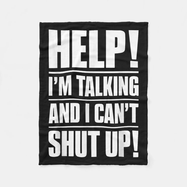 Help I'm Talking And I Can't Shut Up  Fleece Blanket (Front)