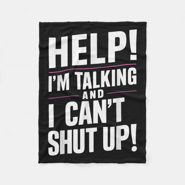Help I'm Talking And I Can't Shut Up  Fleece Blanket (Front)