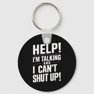 Help I'm Talking And I Can't Shut Up  Key Ring