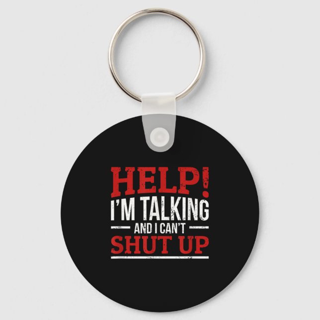 Help I'm Talking And I Can't Shut Up  Key Ring (Front)