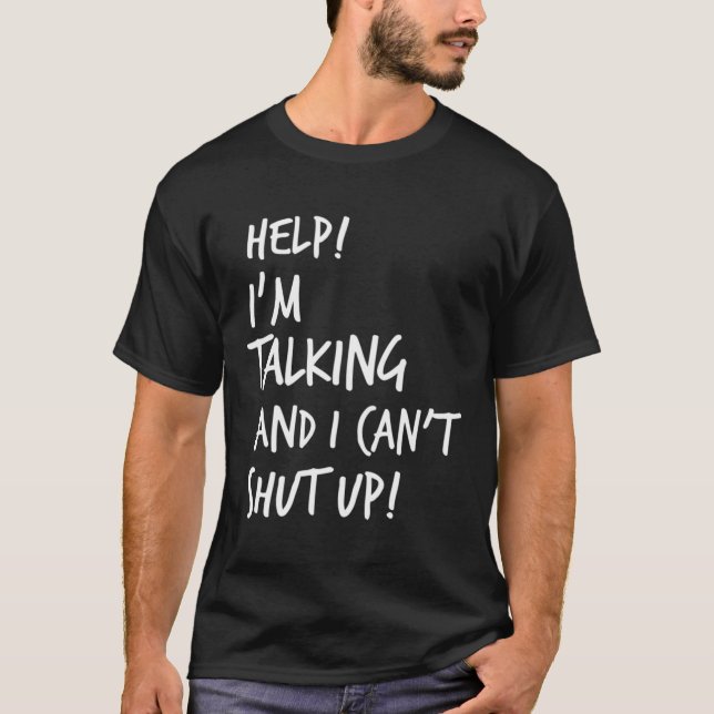 Help I'M Talking And I Can'T Shut Up Sarcastic Fun T-Shirt (Front)