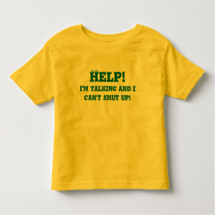 Help! I'm talking and I can't shut up! Toddler T-Shirt