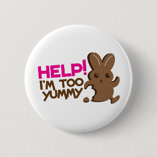 HELP ! I'm too YUMMY! Easter bunny Chocolate run 6 Cm Round Badge