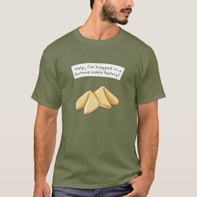 Help - I'm trapped in a fortune cookie factory T-Shirt (Front)