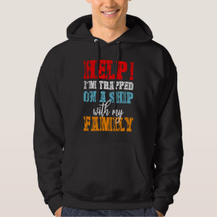 Help I'm Trapped On A Ship With Family Cruise Vaca Hoodie