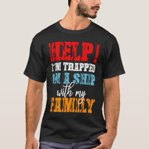 Help I'm Trapped On A Ship With Family Cruise Vaca T-Shirt