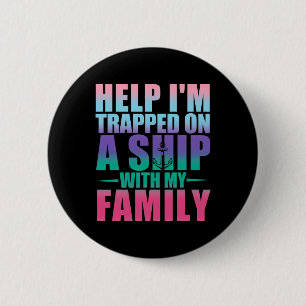 Help I'm Trapped On A Ship With My Family Cruise V 6 Cm Round Badge