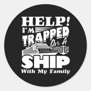 Help I'm Trapped On A Ship With My Family Cruising Classic Round Sticker