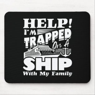 Help I'm Trapped On A Ship With My Family Cruising Mouse Pad