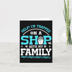 Help! I'm Trapped On A Ship With My Family Family  Card
