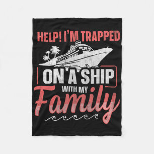 Help! I'm Trapped On A Ship With My Family Family  Fleece Blanket