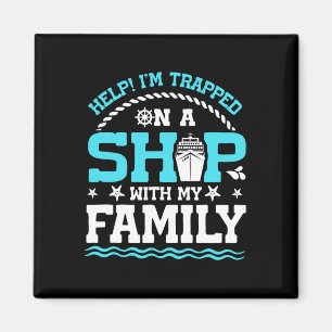 Help! I'm Trapped On A Ship With My Family Family Magnet