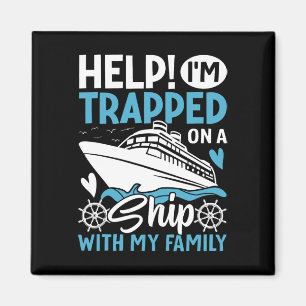 Help! I'm Trapped On A Ship With My Family Family Magnet