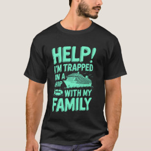 Help! I'm Trapped On A Ship With My Family, Funny T-Shirt