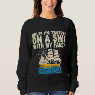 Help I'm Trapped On A Ship With My Family   Sweatshirt