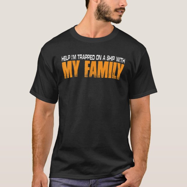 Help I'm Trapped On A Ship With My Family T-Shirt (Front)