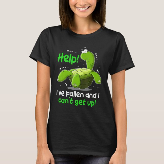 Help! I've Fallen And I Can't Get Up Funny Turtle T-Shirt (Front)