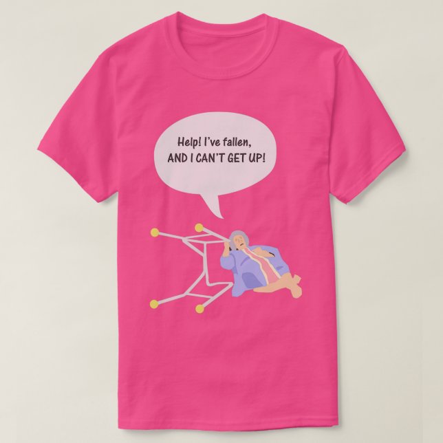 Help Ive fallen and I cant get up T-Shirt (Design Front)