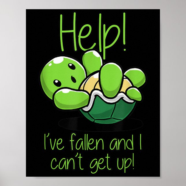 Help I've Fallen And I Can't Get Up Turtle Lovers  Poster (Front)