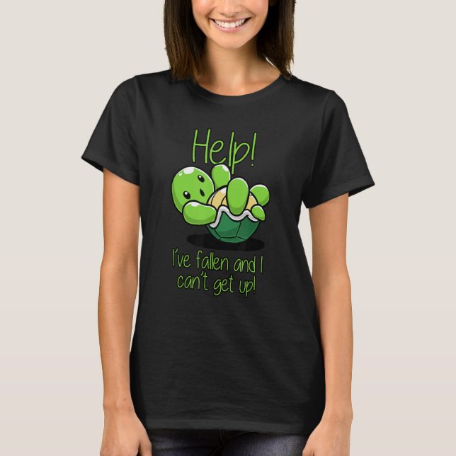 Help I've Fallen And I Can't Get Up Turtle Lovers T-Shirt (Front)