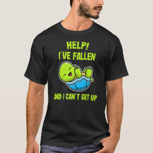 Help I've Fallen and I Can't Get up Turtle T-Shirt