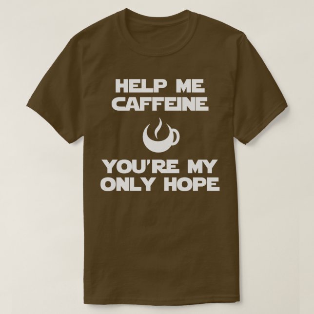 Help me caffeine T-Shirt (Design Front)