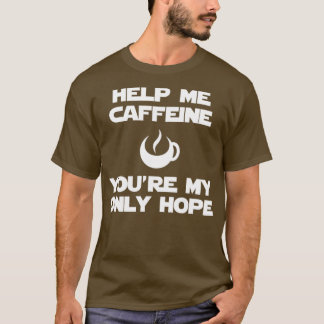 Help me caffeine T-Shirt