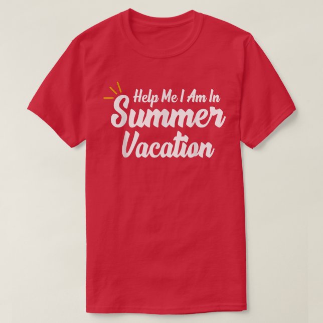 Help Me I Am In Summer Vacation  T-Shirt (Design Front)