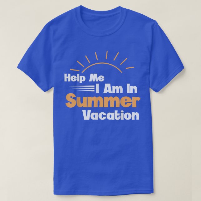 Help Me I Am In Summer Vacation T-Shirt (Design Front)