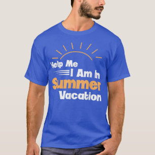 Help Me I Am In Summer Vacation T-Shirt