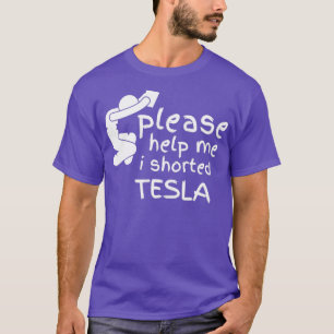 Help Me I Shorted Tesla T-Shirt