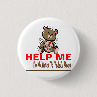 Help Me I'm Addicted To Teddy Bears 3 Cm Round Badge