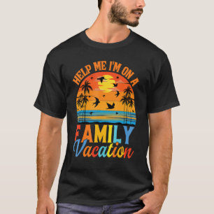 Help Me I'm On A Family Vacation 10 T-Shirt