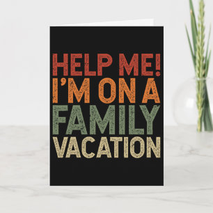 Help Me I'm On A Family Vacation 1 Card