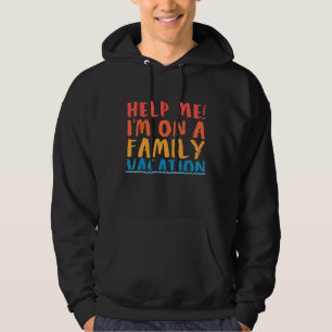 Help Me Im On A Family Vacation 2 Hoodie