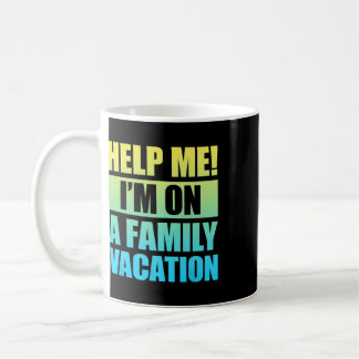 Help Me I'm On A Family Vacation 3 Coffee Mug
