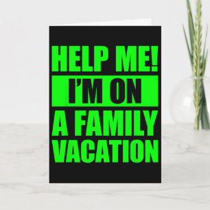 Help Me I'm On A Family Vacation 4 Card