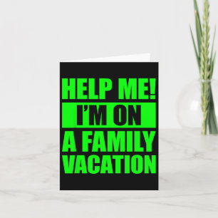 Help Me I'm On A Family Vacation 4  Card