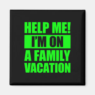 Help Me I'm On A Family Vacation 4  Magnet