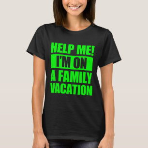 Help Me I'm On A Family Vacation 4  T-Shirt