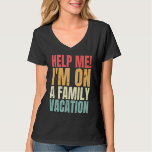 Help Me I'm On A Family Vacation Funny Family Matc T-Shirt