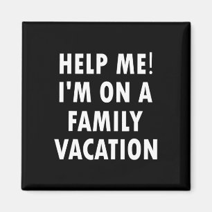 Help Me I'm On A Family Vacation Funny Sarcastic Magnet