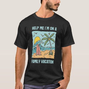 Help Me I'm On A Family Vacation Sarcastic Summe T-Shirt