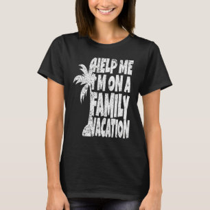 Help Me I'm On A Family Vacation T-Shirt