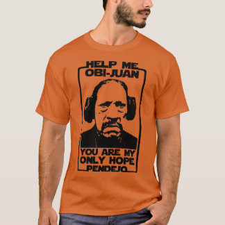 Help me ObiJuan you are my only hope pendejo T-Shirt